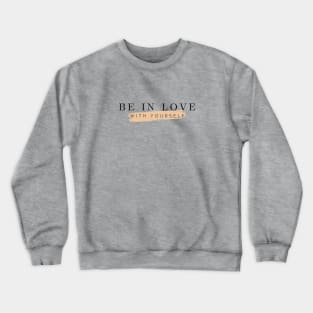 Be in Love With Yourself First Crewneck Sweatshirt